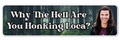Why the hell are you honking Loca? Bumper Sticker