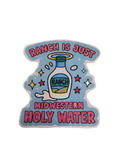 Ranch is just Midwestern Holy Water Sticker